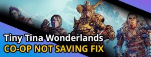 Tiny Tina Wonderlands Splitscreen Not Saving